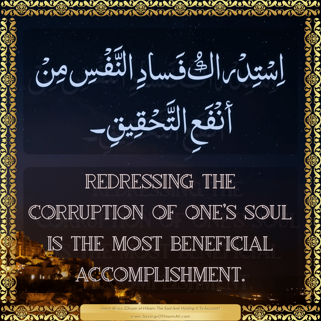 Redressing the corruption of one’s soul is the most beneficial...